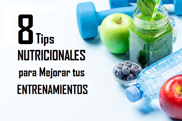 8 Tips Nutricionales Para Mejorar Tus Entrenamientos