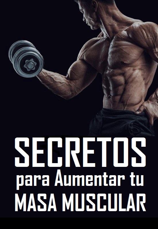 Secretos para Aumentar tu Masa Muscular