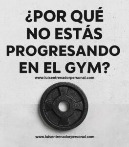 ¿Por qué no estás progresando en el gym?