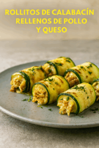 Rollitos de Calabacín Rellenos de Pollo y Queso