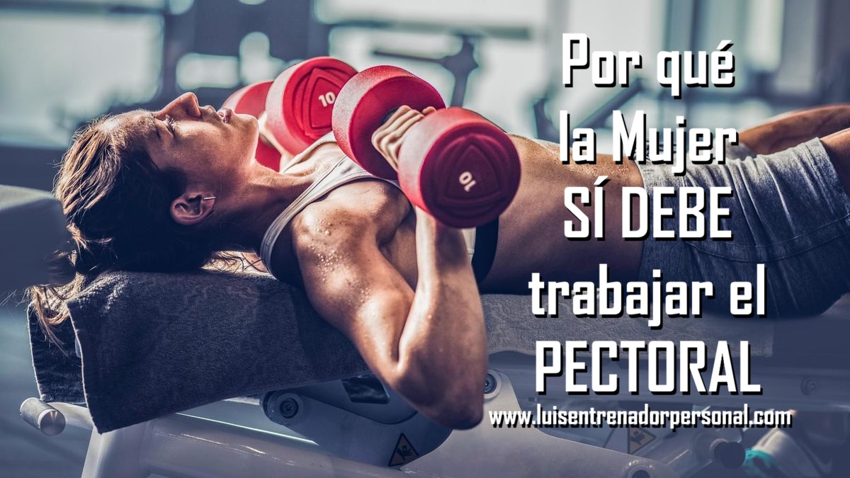 Por qué la Mujer SÍ debe trabajar el Pectoral